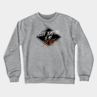 Cliff jumping is my sport Crewneck Sweatshirt